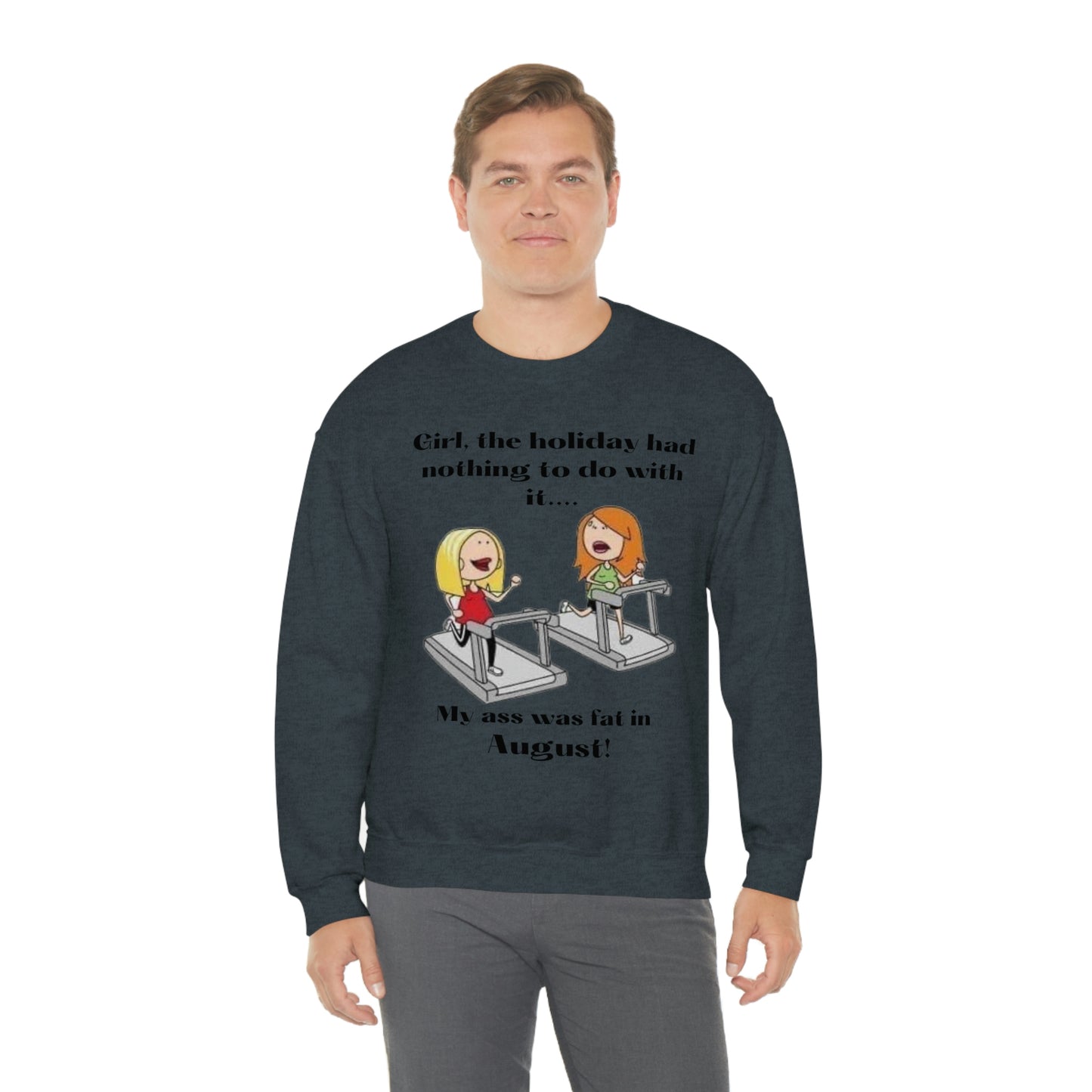 My Ass was Fat in August- Woman's  Heavy Blend™ Crewneck Sweatshirt