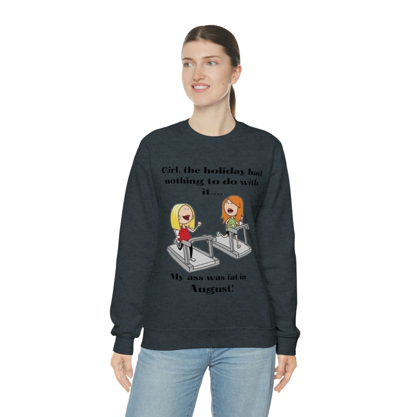 My Ass was Fat in August- Woman's  Heavy Blend™ Crewneck Sweatshirt