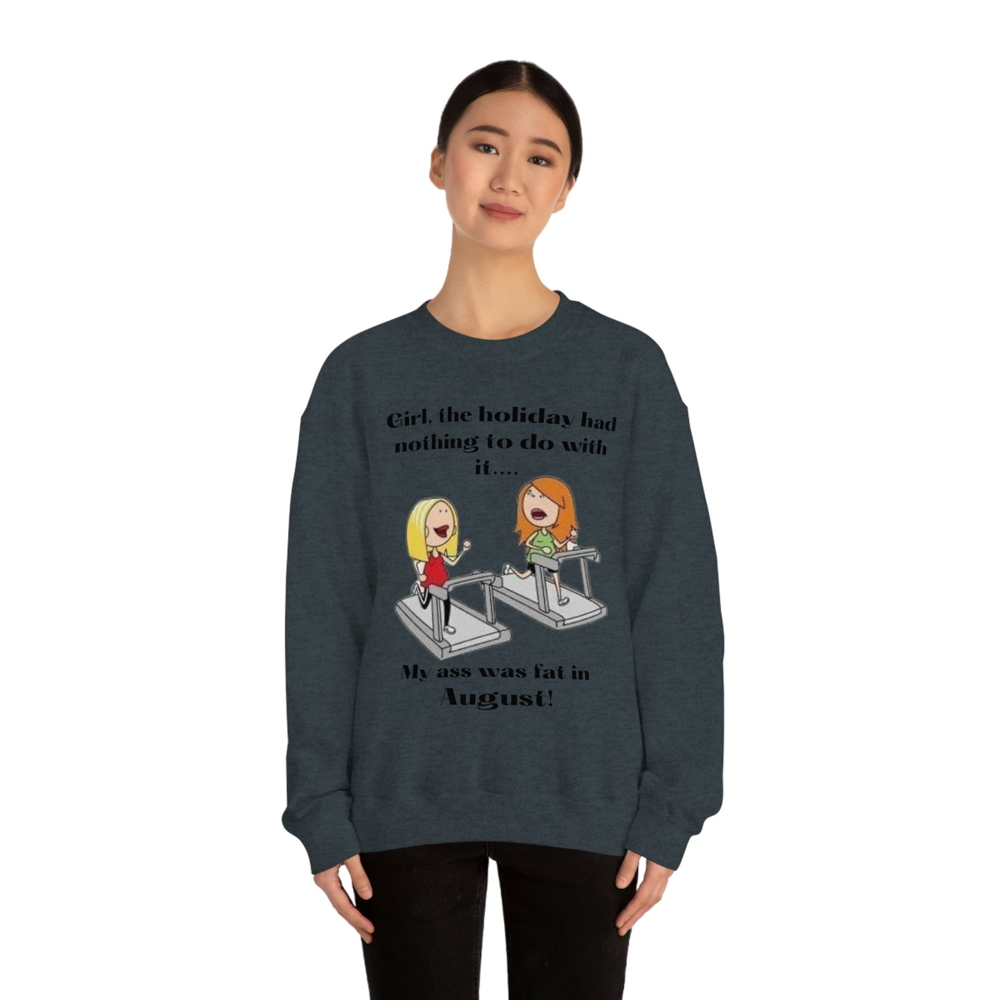 My Ass was Fat in August- Woman's  Heavy Blend™ Crewneck Sweatshirt