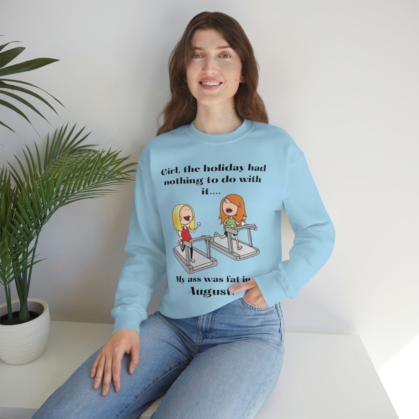 My Ass was Fat in August- Woman's  Heavy Blend™ Crewneck Sweatshirt