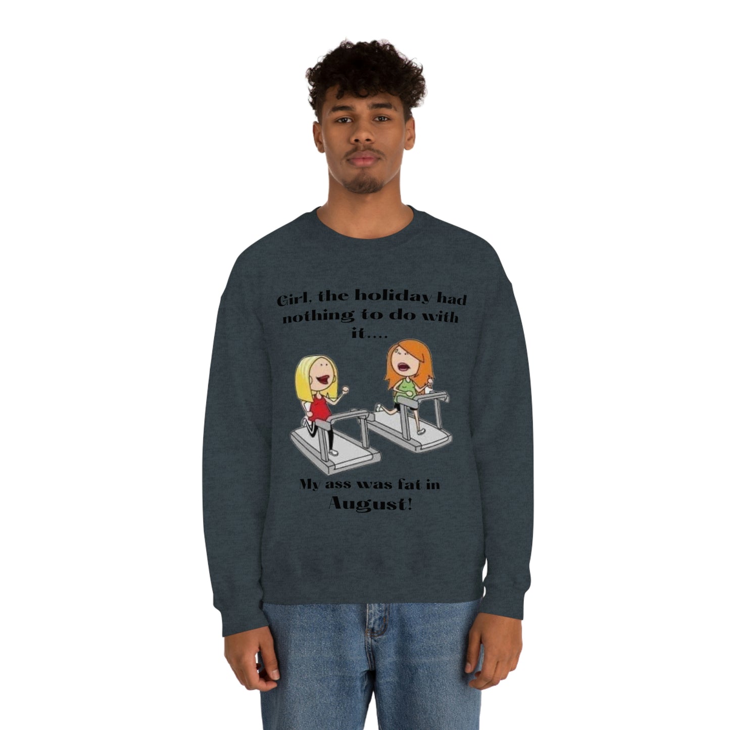 My Ass was Fat in August- Woman's  Heavy Blend™ Crewneck Sweatshirt