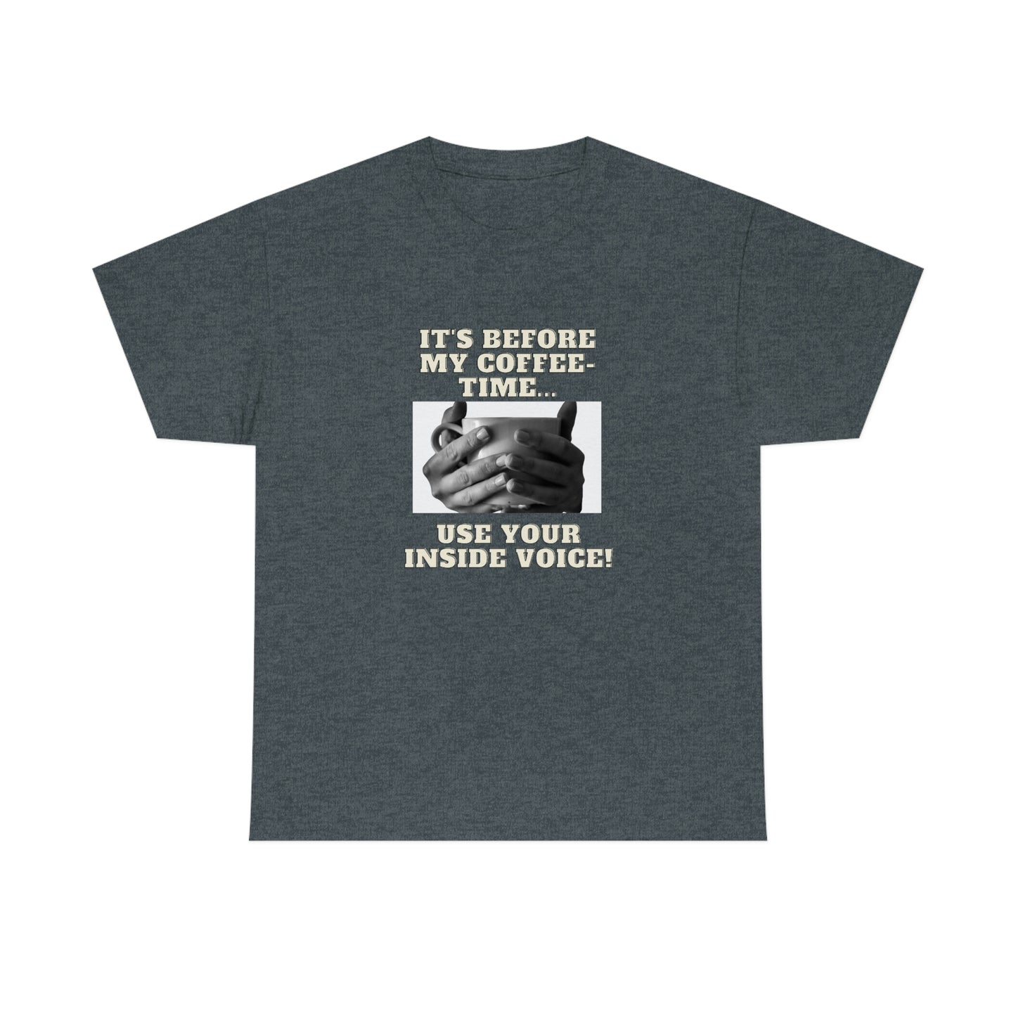 "Not before my morning coffee-time" Unisex Heavy Cotton Tee