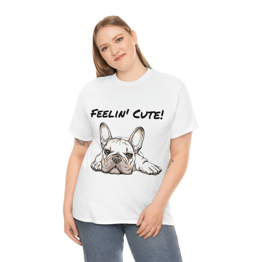 Frenchie Bulldog Feelin' Cute Unisex Heavy Cotton Tee