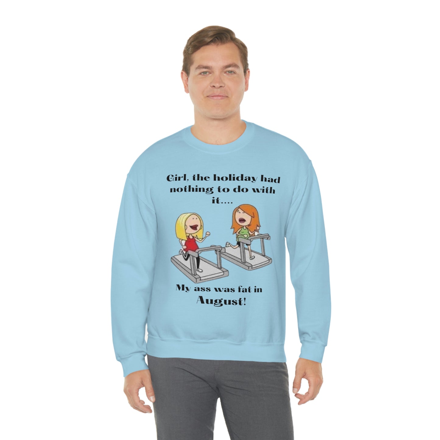 My Ass was Fat in August- Woman's  Heavy Blend™ Crewneck Sweatshirt