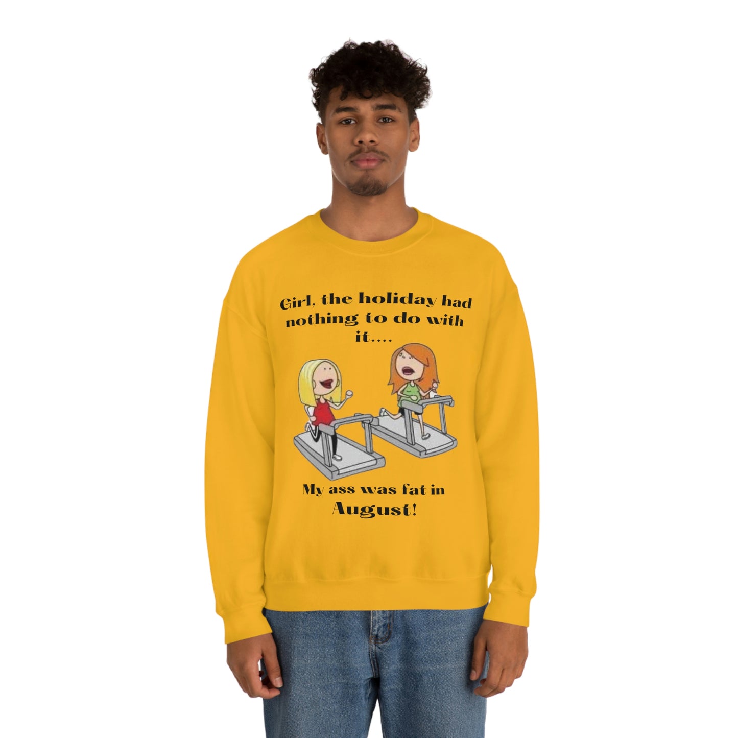 My Ass was Fat in August- Woman's  Heavy Blend™ Crewneck Sweatshirt