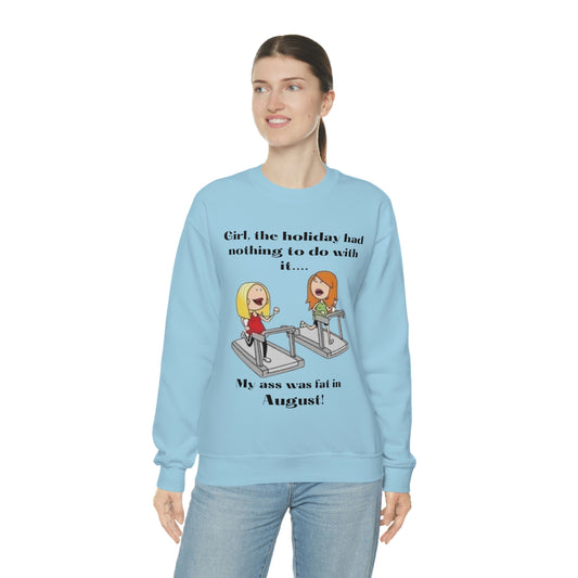 My Ass was Fat in August- Woman's  Heavy Blend™ Crewneck Sweatshirt