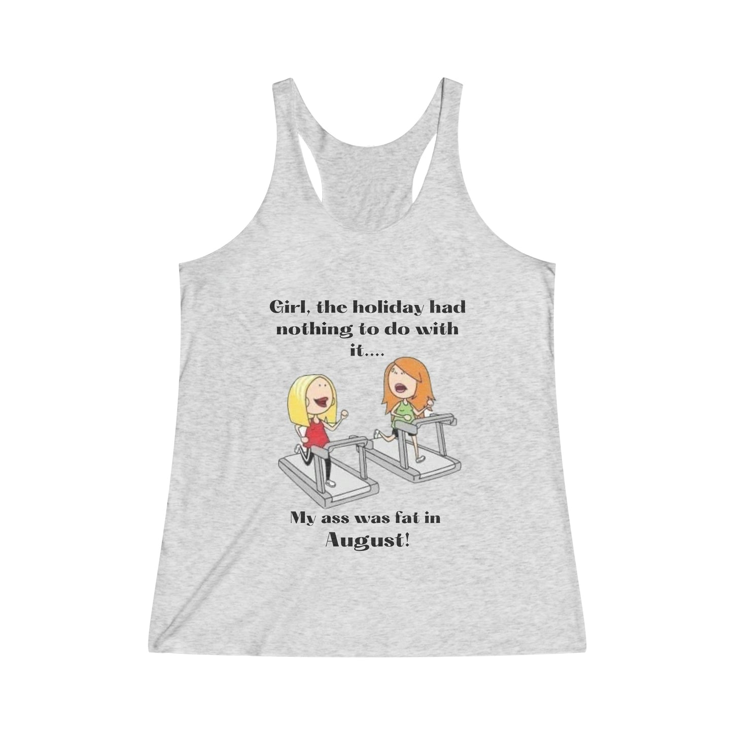 My Ass Was Fat in August    Women's Tri-Blend Racerback Tank