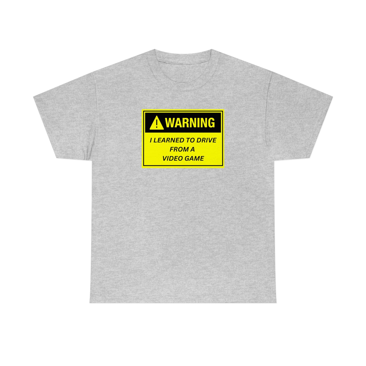 WARNING I LEARNED TO DRIVE WATCHING VIDEO GAMES ~ Unisex Heavy Cotton Tee