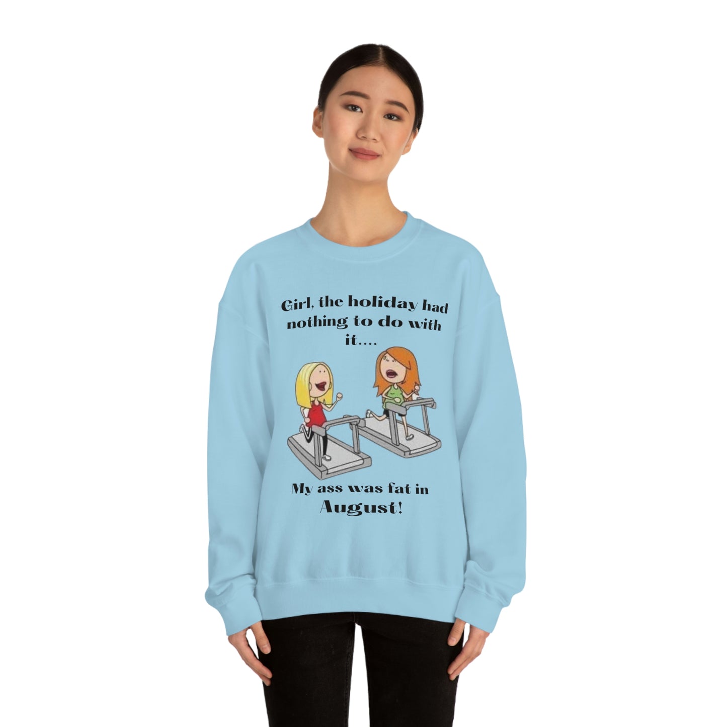 My Ass was Fat in August- Woman's  Heavy Blend™ Crewneck Sweatshirt