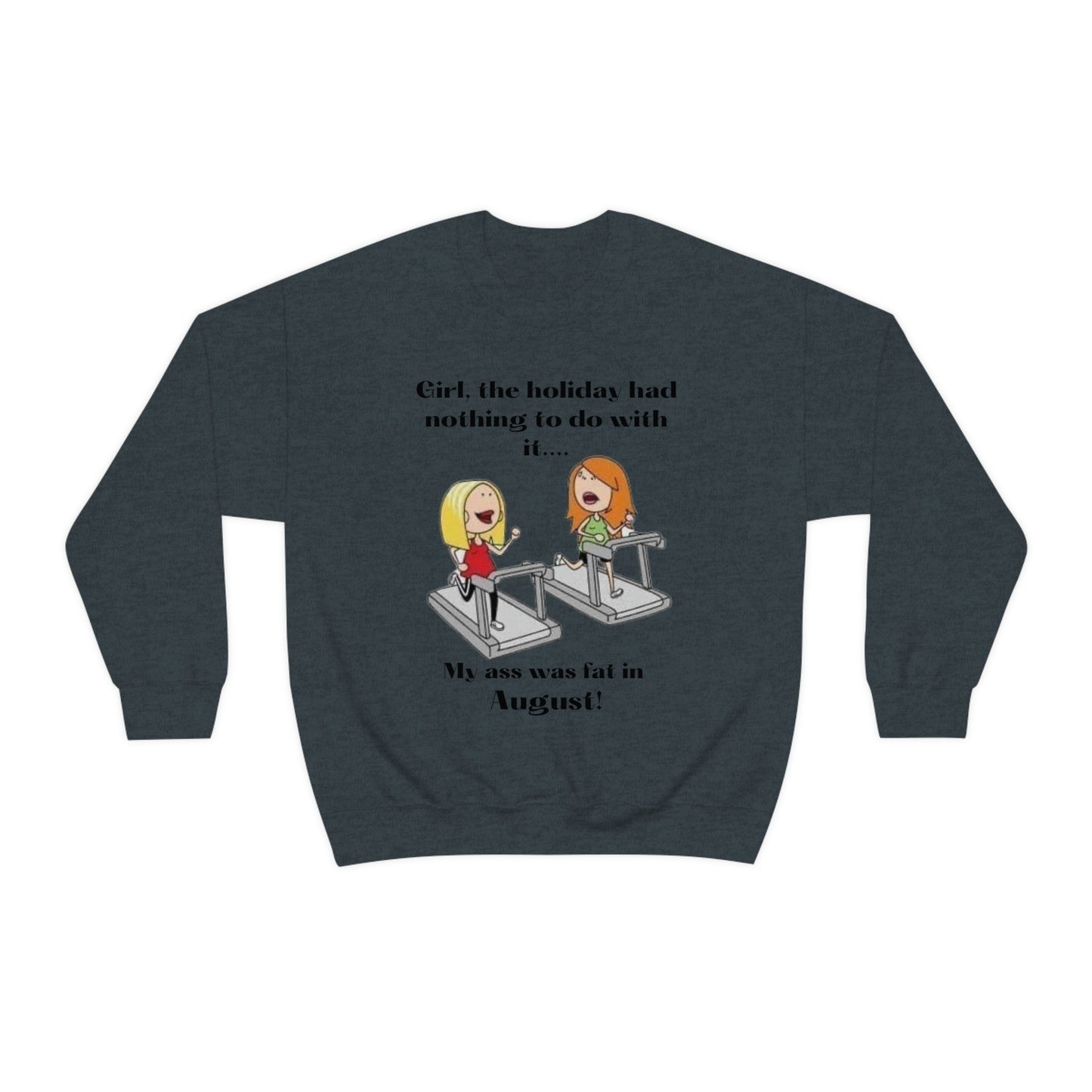 My Ass was Fat in August- Woman's  Heavy Blend™ Crewneck Sweatshirt