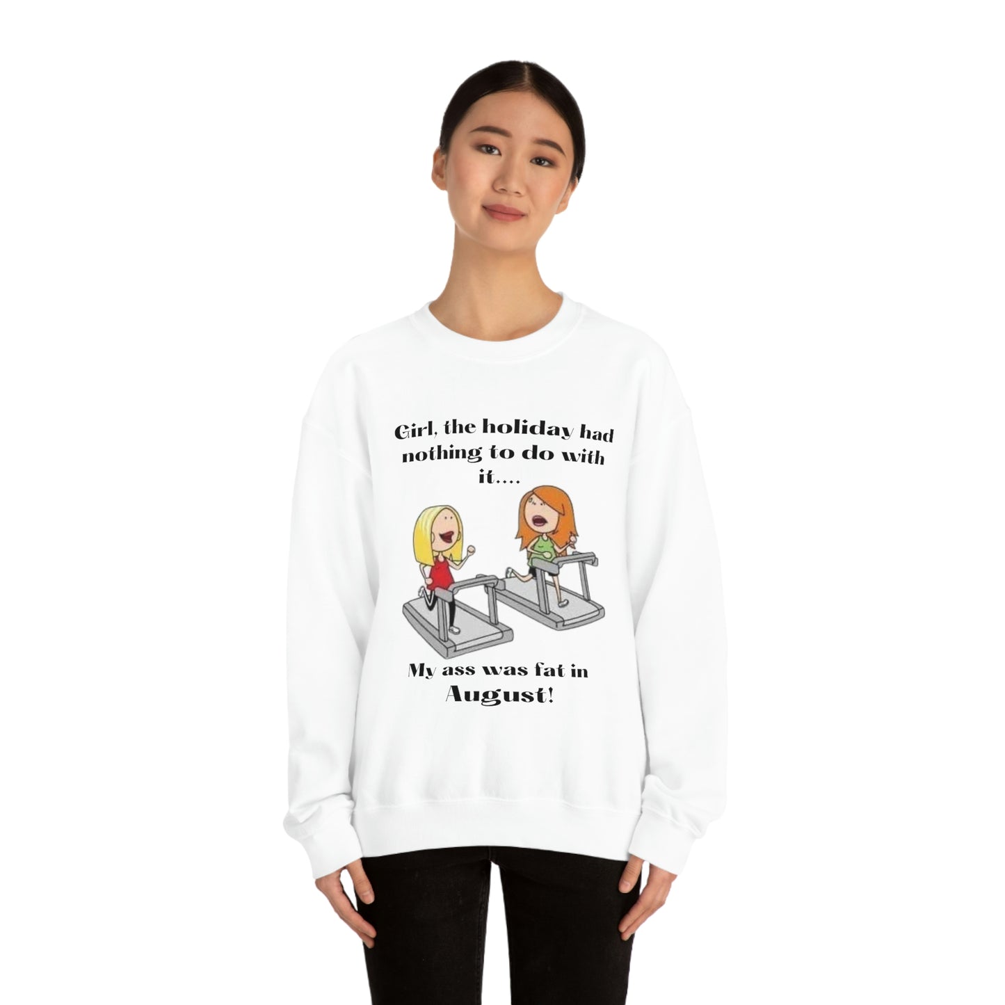 My Ass was Fat in August- Woman's  Heavy Blend™ Crewneck Sweatshirt