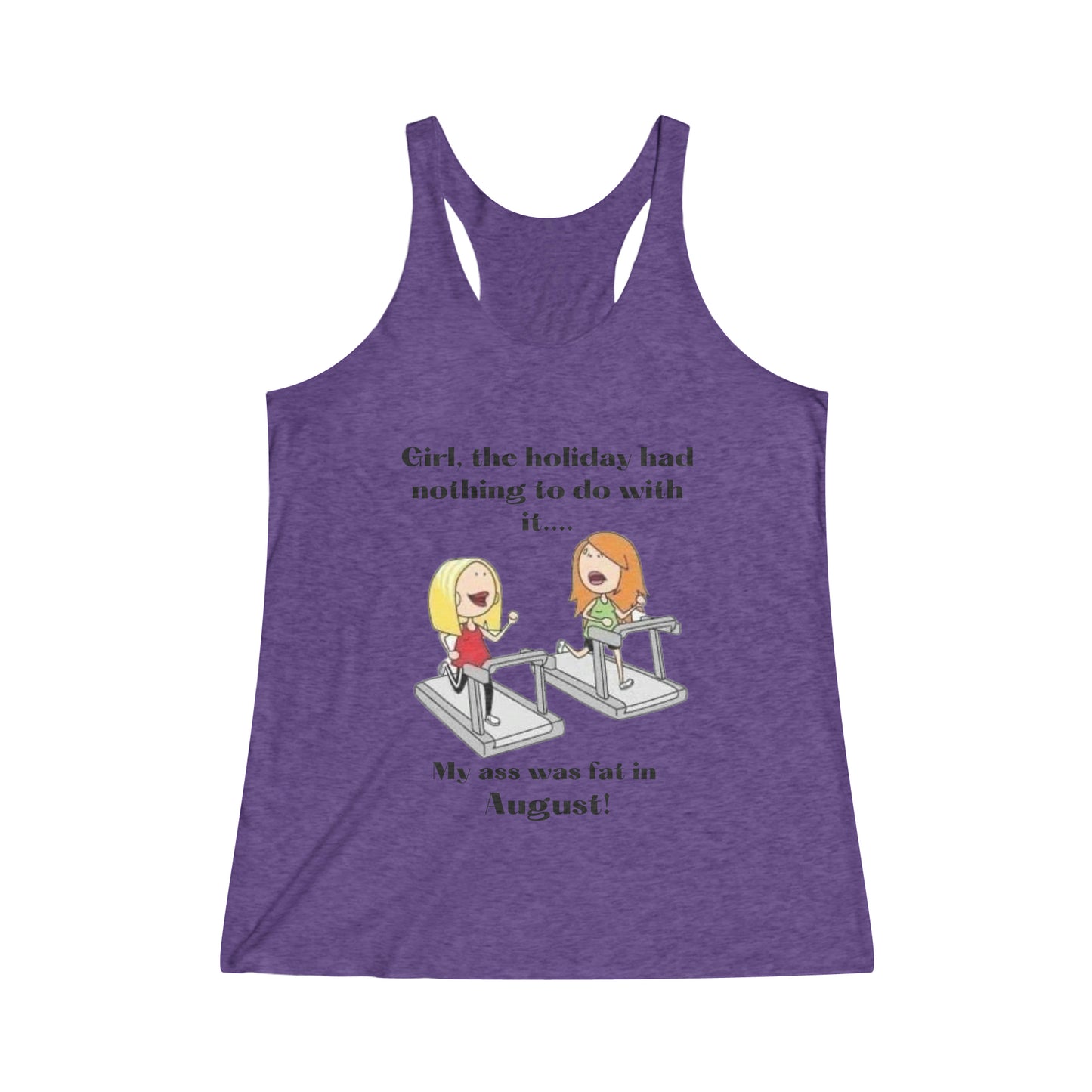 My Ass Was Fat in August    Women's Tri-Blend Racerback Tank