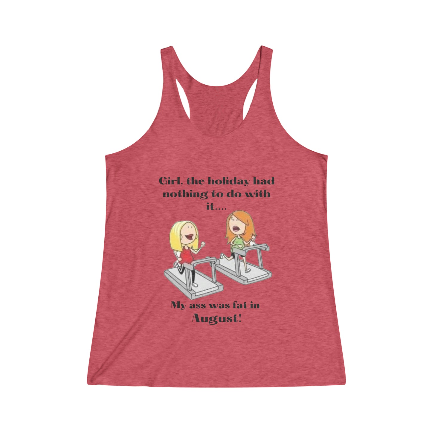 My Ass Was Fat in August    Women's Tri-Blend Racerback Tank