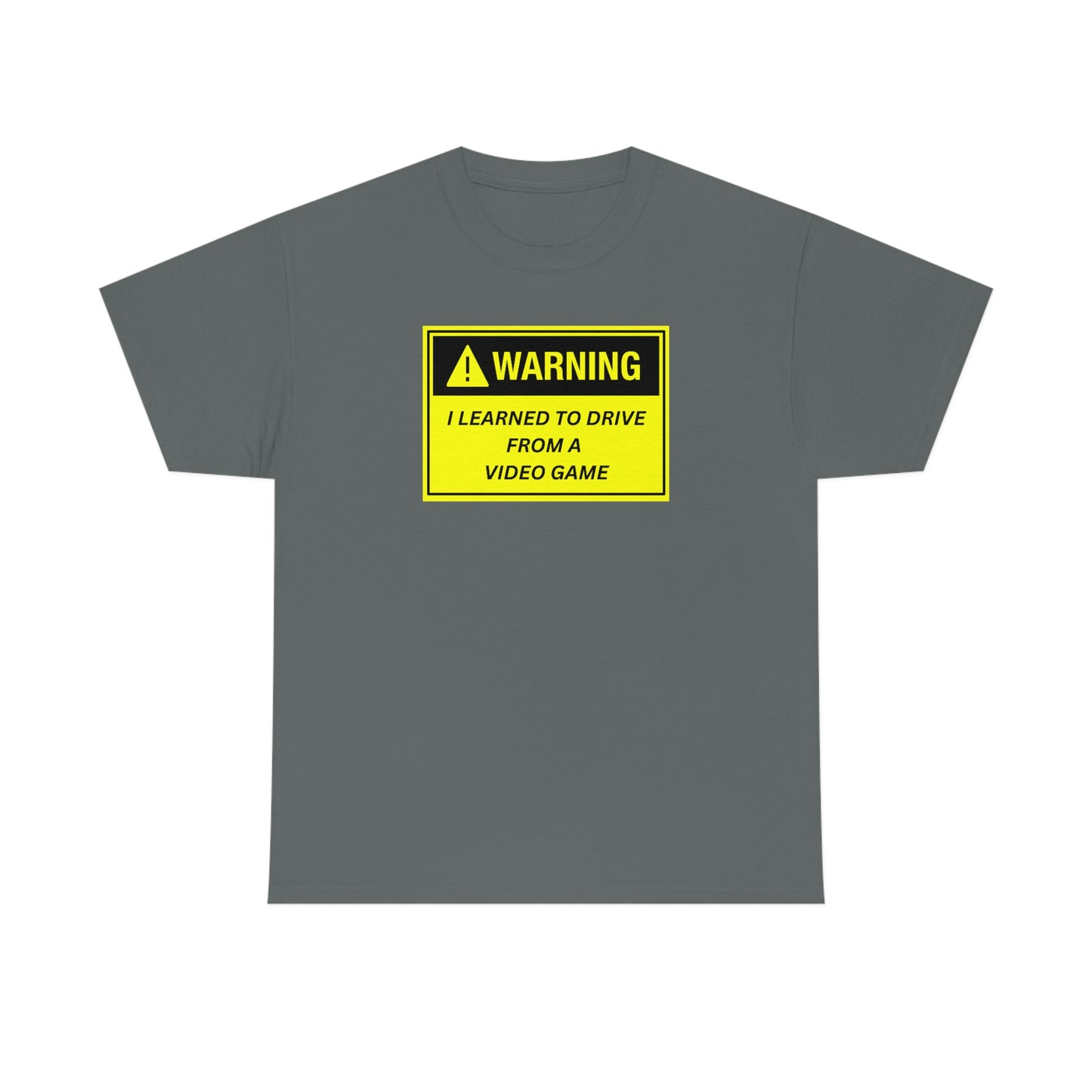 WARNING I LEARNED TO DRIVE WATCHING VIDEO GAMES ~ Unisex Heavy Cotton Tee