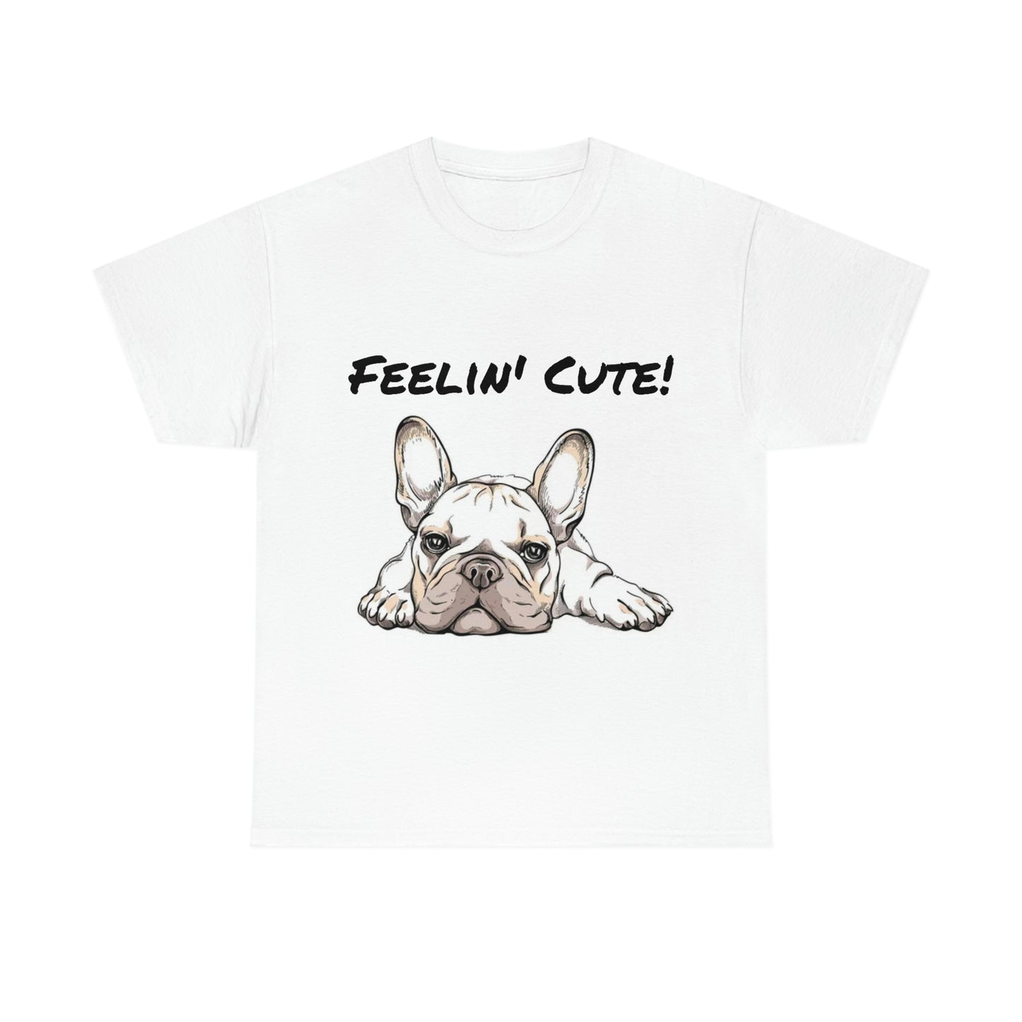 Frenchie Bulldog Feelin' Cute Unisex Heavy Cotton Tee