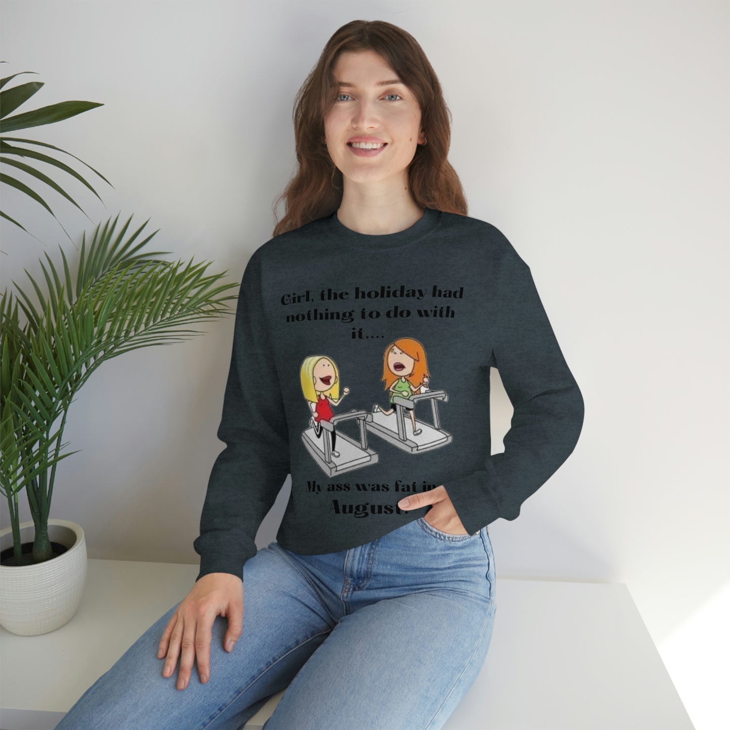 My Ass was Fat in August- Woman's  Heavy Blend™ Crewneck Sweatshirt